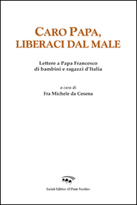 Image of Caro papa, libraci dal male. Lettere a papa Francesco di bambini e ragazzi d'Italia
