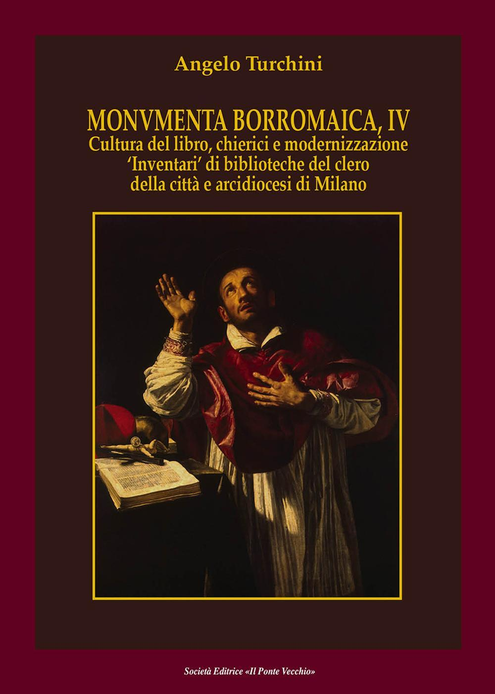 Monumenta borromaica. Vol. 4: Cultura del libro, chierici e modernizzazione «Inventari» di biblioteche del clero della città e arcidiocesi di Milano. Scarica PDF EPUB
