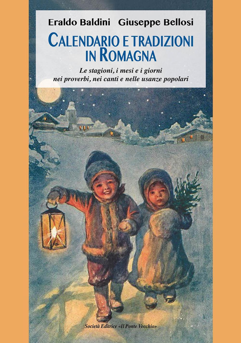 Calendario e tradizioni in Romagna. Le stagioni, i mesi e i giorni nei proverbi, nei canti e nelle usanze popolari