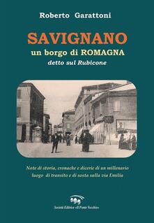 Savignano, un borgo di Romagna detto sul Rubicone. Note di storia, cronache e dicerie di un millenario luogo di transito e di sosta sulla Via Emilia.pdf