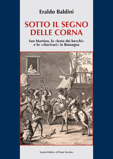 Sotto il segno delle corna. San Martino, la festa dei becchi e lo charivari in Romagna.pdf