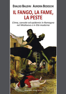 Il fango, la fame, la peste. Clima, carestie ed epidemie in Romagna nel Medioevo e in Età moderna.pdf