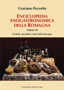 Steamcon.it Enciclopedia gastronomica della Romagna. Vol. 3: Prodotti, specialità e storie della Romagna. Image