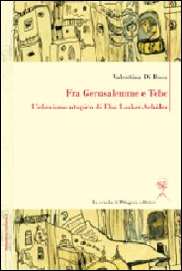 Image of Fra Gerusalemme e Tebe. L'ebraismo utopico di Else Lasker-Schüler. Ediz. italiana e tedesca