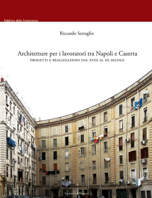 Architetture per i lavoratori tra Napoli e Caserta. Progetti e realizzazioni dal XVIII al XX secolo Scarica PDF EPUB
