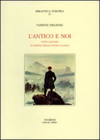 L' antico e noi. Otto lezioni in difesa degli studi classici