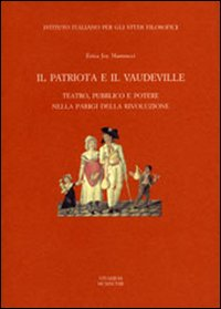 Il patriota e il «vaudeville». Teatro, pubblico e potere nella Parigi della Rivoluzione Scarica PDF EPUB
