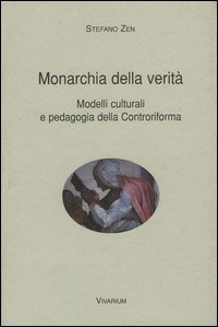 Monarchia della verità. Modelli culturali e pedagogia della Controriforma