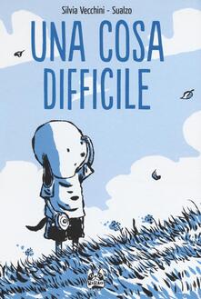 Una cosa difficile. Ediz. illustrata.pdf