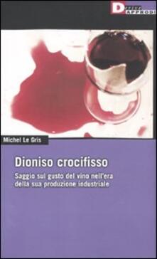 Dioniso crocefisso. Saggio sul gusto del vino nellepoca della sua produzione industriale.pdf