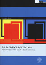 Libro La fabbrica rovesciata. Comunità e classi nei circuiti dell'elettrodomestico Graziano Merotto