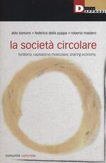 Libro La società circolare. Fordismo, capitalismo molecolare, sharing economy Aldo Bonomi Federico Della Puppa Roberto Masiero
