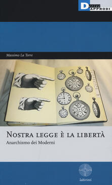 Nostra legge è la libertà. Anarchismo dei moderni.pdf