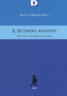Il secondo avvento. Astrazione, apocalisse, comunismo.pdf