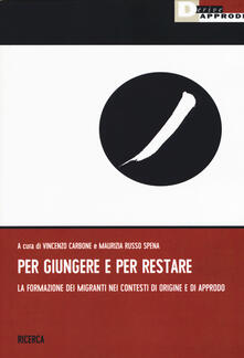 Per giungere e per restare. La formazione dei migranti nei contesti di origine a di approdo.pdf