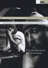 Libro Reietti e fuorilegge. Antropologia della violenza nella metropoli americana Philippe Bourgois Jeff Schonberg