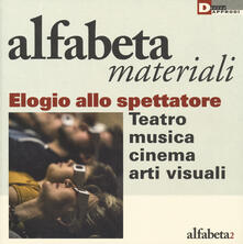 Elogio dello spettatore. Teatro, musica, cinema, arti visive.pdf