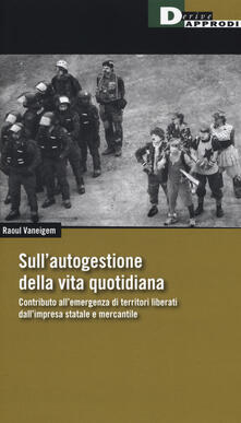 Sullautogestione della vita quotidiana. Contributo allemergenza di territori liberati dallimpresa statale e mercantile.pdf
