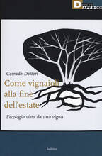 Libro Come vignaioli alla fine dell'estate. L'ecologia vista da una vigna Corrado Dottori