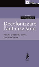 Libro Decolonizzare l'antirazzismo. Per una critica della cattiva coscienza bianca