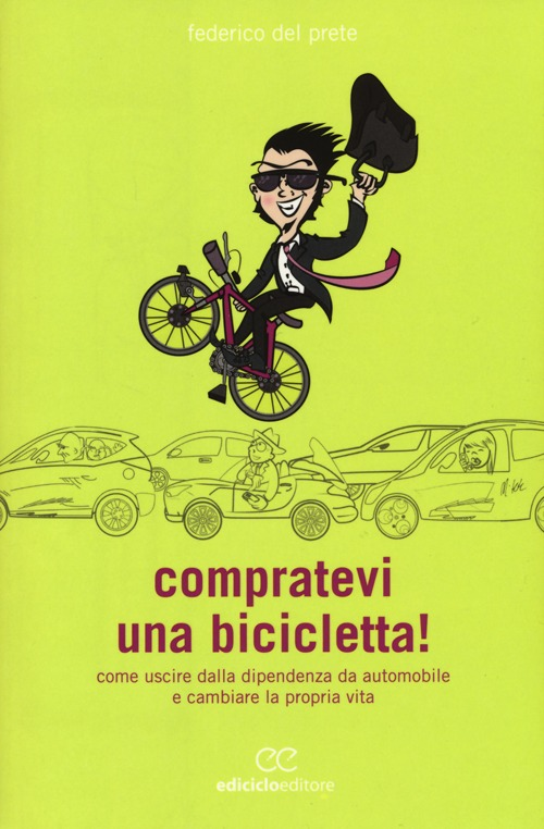 Image of Compratevi una bicicletta! Come uscire dalla dipendenza da automobile e cambiare la propria vita