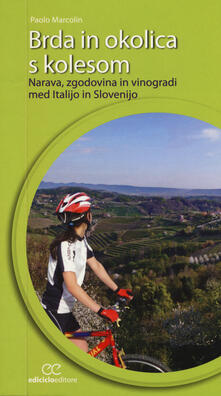 Brda in okolica s kolesom. Narava, zgodovina in vinogradi med Italijo in Slovenijo.pdf
