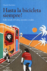 Libro Hasta la bicicleta siempre! Sulle strade di Cuba, tra mito e realtà Claude Marthaler