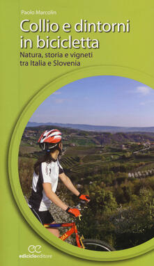 Collio e dintorni in bicicletta. Natura, storia e vigneti tra Italia eSlovenia.pdf