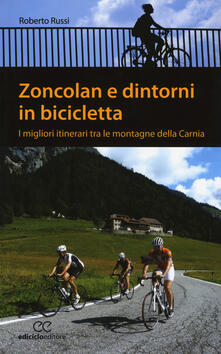 Zoncolan e dintorni in bicicletta. I migliori itinerari tra le montagne della Carnia.pdf