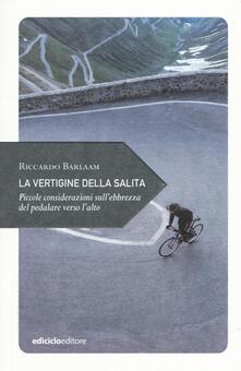 La vertigine della salita. Piccole considerazioni sullebbrezza del pedalare verso lalto.pdf