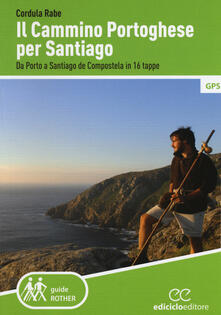 Il cammino di Santiago. Da Porto a Santiago de Compostela in 16 tappe.pdf