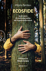 Libro Ecosfide. 20 storie di scelte alternative nel rispetto della natura Vittorio Pierobon