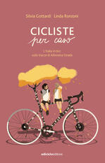 Libro Cicliste per caso. L'Italia in bici sulle tracce di Alfonsina Strada Silvia Gottardi Linda Ronzoni