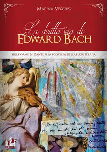 La diritta via di Edward Bach. Sulle orme di Dante alla scoperta della floriterapia.pdf
