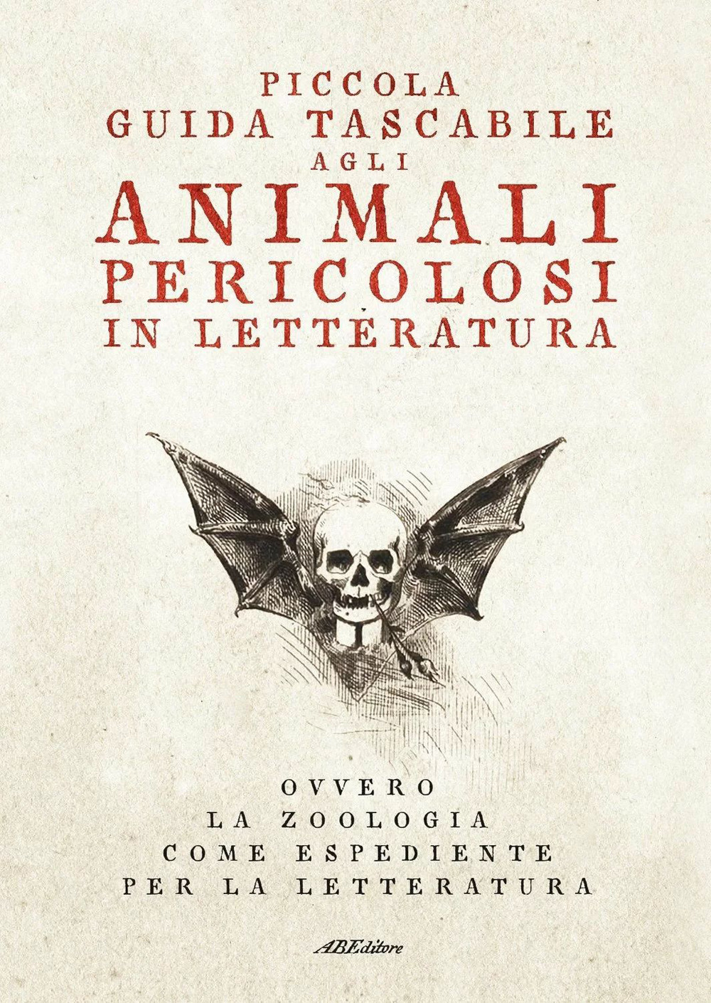 Image of Piccola guida tascabile agli animali pericolosi in letteratura. Ovvero la zoologia come espediente per la letteratura
