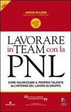 Libro Lavorare in team con la PNL. Come valorizzare il proprio talento all'interno del lavoro di gruppo Angus McLeod