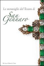 Libro Le meraviglie del tesoro di San Gennaro. Le pietre della devozione. Ediz. illustrata