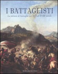 I battaglisti. La pittura di battaglia dal XVI al XVIII secolo. Catalogo della mostra (Tivoli, 16 giugno-30 ottobre 2011). Ediz. illustrata.pdf