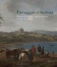Libro Paesaggio e veduta. Dipinti da Palazzo Chigi in Ariccia e altre raccolte. Catalogo della mostra (Cavallino, 25 novembre 2017-25 febbraio 2018). Ediz. a colori