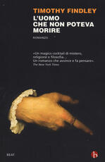 Libro L' uomo che non poteva morire Timothy Findley