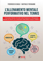 L' allenamento mentale performativo nel tennis. L'innovativo metodo di analisi della prestazione e allenamento mentale nel tennis con lo strumento della match analysis (TMMAT©)