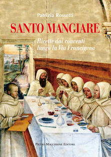 Santo mangiare. Ricette dai conventi lungo la via Francigena.pdf