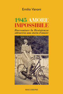 1945 amore impossibile. Raccontare la Resistenza attraverso una storia damore.pdf