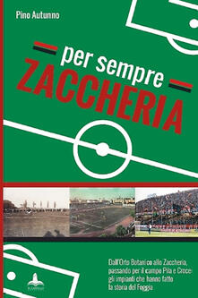 Per sempre Zaccheria. DallOrto Botanico alla stadio di via Ascoli, passando per il campo Pila e Croce. Gli impianti che hanno fatto la storia del Foggia.pdf