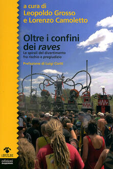 Oltre i confini dei raves. Le spirali del divertimento fra rischio e pregiudizio.pdf
