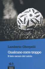 Libro Qualcuno corre troppo. Il lato oscuro del calcio Lamberto Gherpelli