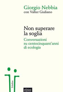 Non superare la soglia. Conversazioni su centocinquantanni di ecologia.pdf