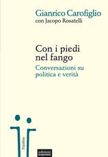 Libro Con i piedi nel fango. Conversazioni su politica e verità Gianrico Carofiglio Jacopo Rosatelli