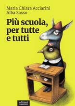 Libro Più scuola, per tutte e tutti Maria Chiara Acciarini Alba Sasso