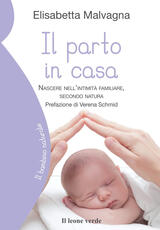 Libro Il parto in casa. Nascere nell'intimità familiare, secondo natura Elisabetta Malvagna